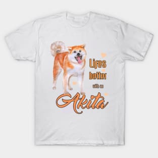Life's Better with an Akita! Especially for Akita Dog Lovers! T-Shirt